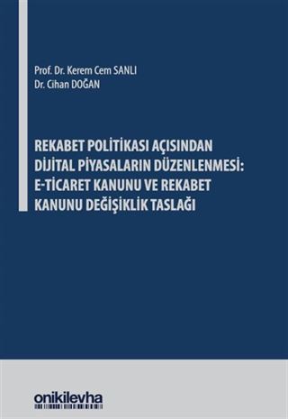 Rekabet Politikası Açısından Dijital Piyasaların Düzenlenmesi: E-Ticaret Kanunu ve Rekabet Kanunu Değişiklik Taslağı
