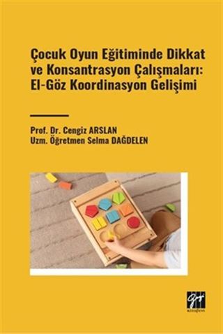 Çocuk Oyun Eğitiminde Dikkat ve Konsantrasyon Çalışmaları: El - Göz Koordinasyon Gelişimi