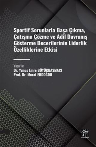 Sportif Sorunlarla Başa Çıkma, Çatışma Çözme ve Adil Davranış Gösterme Becerilerinin Liderlik Özelliklerine Etkisi