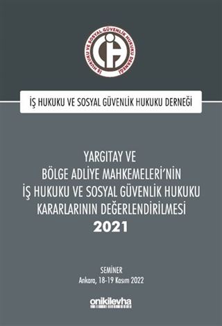 Yargıtay ve Bölge Adliye Mahkemeleri'nin İş Hukuku ve Sosyal Güvenlik Hukuku Kararlarının Değerlendirilmesi Semineri 2021