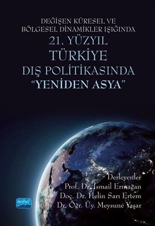 Değişen Küresel ve Bölgesel Dinamikler Işığında 21. Yüzyıl Türkiye Dış Politikasında 'Yeniden Asya'