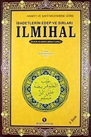 İlmihal / Hanefi ve Şafii Mezhebine Göre İbadetlerin Edep ve Sırları