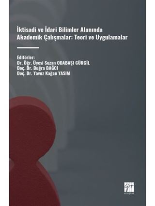İktisadi ve İdari Bilimler Alanında Akademik Çalışmalar: Teori ve Uygulamalar