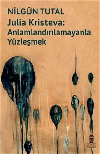 Julıa Krısteva: Anlamlandırılamayanla Yüzleşmek