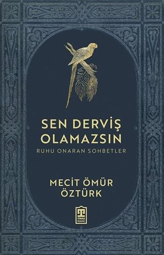 Sen Derviş Olamazsın / Ruhu Onaran Sohbetler