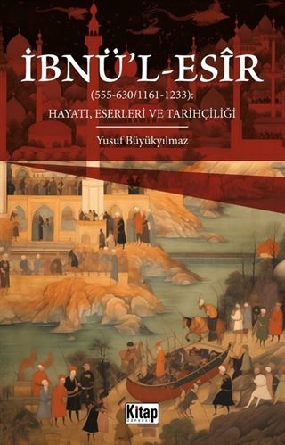 İbnü'l Esir Hayatı Eserleri ve Tarihçiliği
