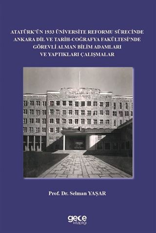 Atatürk'ün 1933 Üniversite Reformu Sürecinde Ankara Dil ve Tarih-Coğrafya Fakültesi'nde Görevli Alman Bilim Adamları ve Yaptıkları Çalışmalar