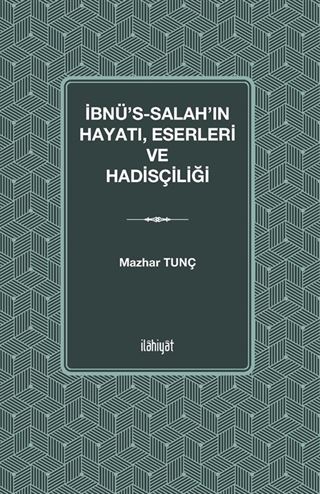 İbnu's-Salah'ın Hayatı Eserleri ve Hadisçiliği
