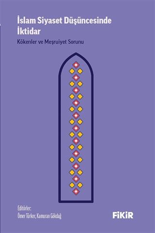 İslam Siyaset Düşüncesinde İktidar: Kökenler ve Meşruiyet Sorunu