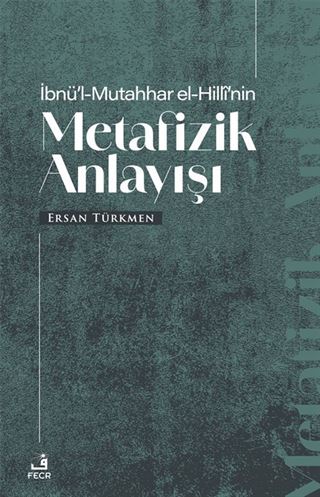 İbnü'l-Mutahhar El-Hillî'nin Metafizik Anlayışı