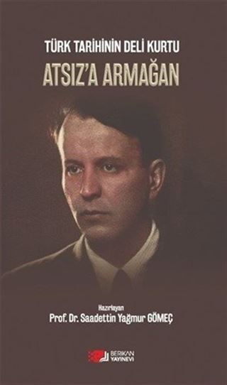 Türk Tarihinin Deli Kurtu Atsız'a Armağan