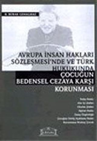 Avrupa İnsan Hakları Sözleşmesi'nde ve Türk Hukukunda Çocuğun Bedensel Cezaya Karşı Korunması