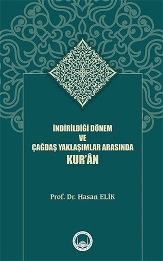 İndirildiği Dönem ve Çağdaş Yaklaşımlar Arasında Kur'an