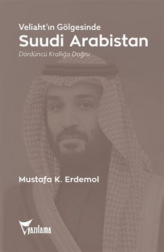 Veliaht'ın Gölgesinde Suudi Arabistan