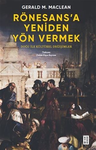 Rönesans'a Yeniden Yön Vermek / Doğu ile Kültürel Değişimler