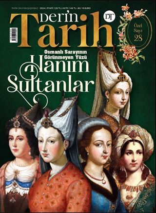 Derin Tarih Özel Sayı: 28 / Osmanlı Sarayının Görünmeyen Yüzü: Hanım Sultanlar