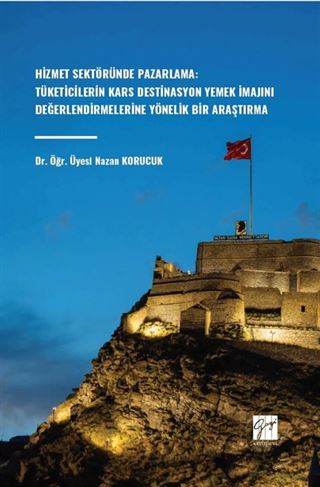 Hizmet Sektöründe Pazarlama: Tüketicilerin Kars Destinasyon Yemek İmajını Değerlendirmelerine Yönelik Bir Araştırma