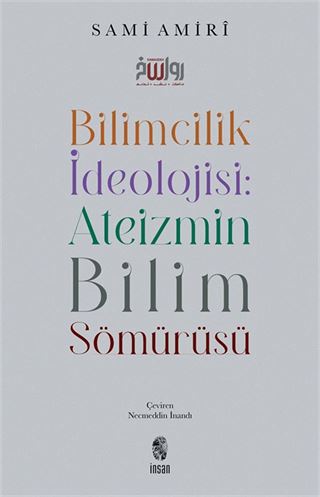 Bilimcilik İdeolojisi : Ateizmin Bilim Sömürüsü
