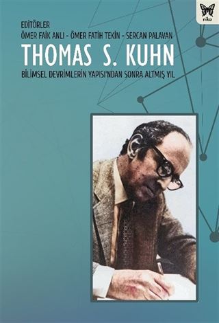 Thomas S. Kuhn (Bilimsel Devrimlerin Yapısından Sonra Altmış Yıl)