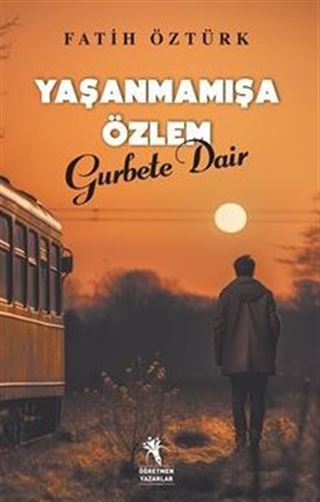 Yaşanmamışa Özlem Gurbete Dair