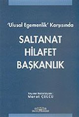 Ulusal Egemenlik Karşısında Saltanat Hilafet Başkanlık