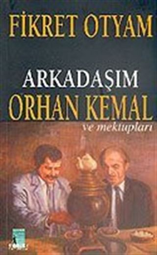 Arkadaşım Orhan Kemal ve Mektuplar