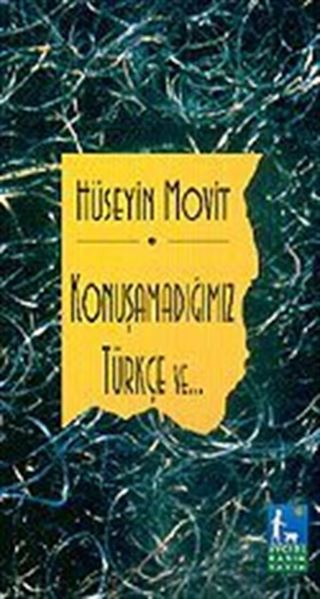 Konuşamadığımız Türkçe Ve...