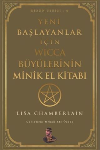 Yeni Başlayanlar için Wicca Büyülerinin Minik El Kitabı