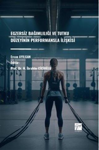 Egzersiz Bağımlılığı ve Tutku Düzeyinin Performansla İlişkisi