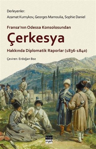 Fransa'nın Odessa Konsolosundan Çerkesya Hakkında Diplomatik Raporlar (1836-1840)