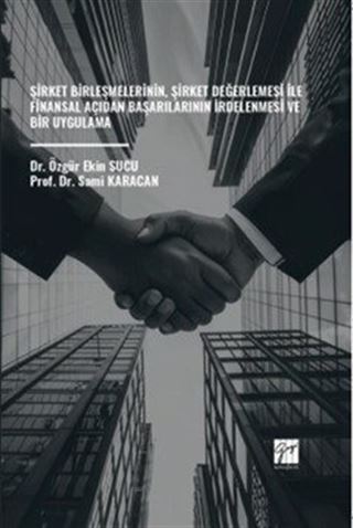 Şirket Birleşmelerinin, Şirket Değerlemesi İle Finansal Açıdan Başarılarının İrdelenmesi ve Bir Uygulama