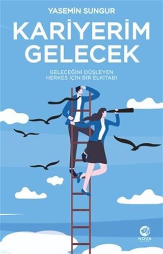 Kariyerim Gelecek: Geleceğini Düşleyen Herkes İçin Bir Elkitabı