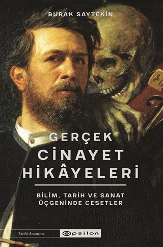 Gerçek Cinayet Hikayeleri: Bilim, Tarih ve Sanat Üçgeninde Cesetler