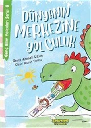 Dünyanın Merkezine Yolculuk / Genç Bilim Yolcuları Serisi 9