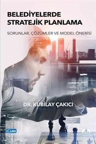 Belediyelerde Stratejik Planlama- Sorunlar, Çözümler ve Model Önerisi