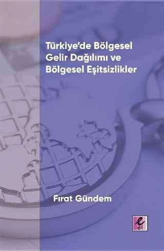 Türkiye'de Bölgesel Gelir Dağılımı ve Bölgesel Eşitsizlikler