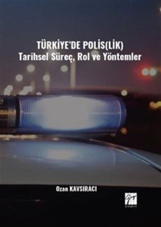 Türkiye'de Polis(Lik) Tarihsel Süreç, Rol ve Yöntemler