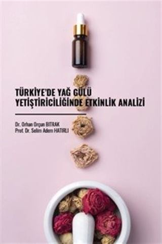 Türkiye'de Yağ Gülü Yetiştiriciliğinde Etkinlik Analizi