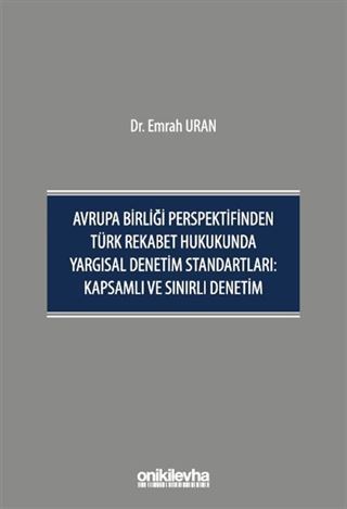 Avrupa Birliği Perspektifinden Türk Rekabet Hukukunda Yargısal Denetim Standartları: Kapsamlı ve Sınırlı Denetim