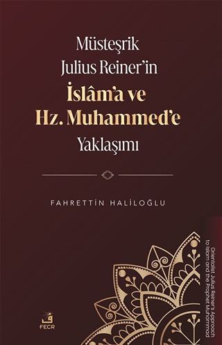 Müsteşrik Julius Reiner'in İslam'a ve Hz. Muhammed'e Yaklaşımı