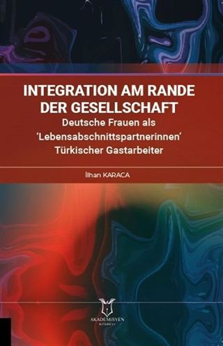İntegration am Rande der Gesellschaft Deutsche Frauen als 'Lebensabschnittspartnerinnen' Türkischer Gastarbeiter