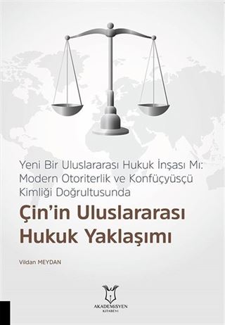 Yeni Bir Uluslararası Hukuk İnşası Mı: Modern Otoriterlik ve Konfüçyüsçü Kimliği Doğrultusunda Çin'in Uluslararası Hukuk Yaklaşımı