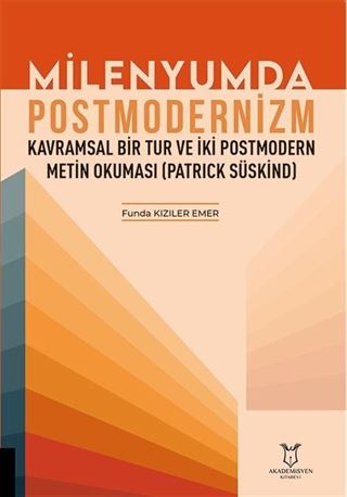 Milenyumda Postmodernizm - Kavramsal Bir Tur ve İki Postmodern Metin Okuması (Patrick Süskind)