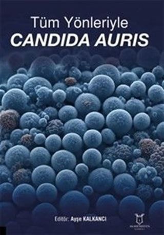 Tüm Yönleriyle Candida Auris