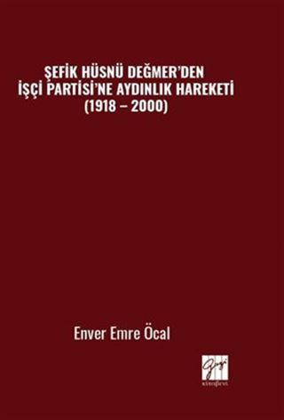 Şefik Hüsnü Değmer'den İşçi Partisi'ne Aydınlık Hareketi (1918 2000)