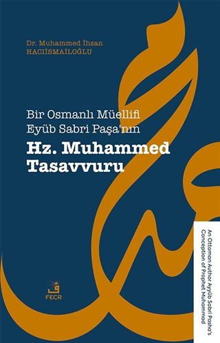 Bir Osmanlı Müellifi Eyüb Sabri Paşa'nın Hz. Muhammed Tasavvuru