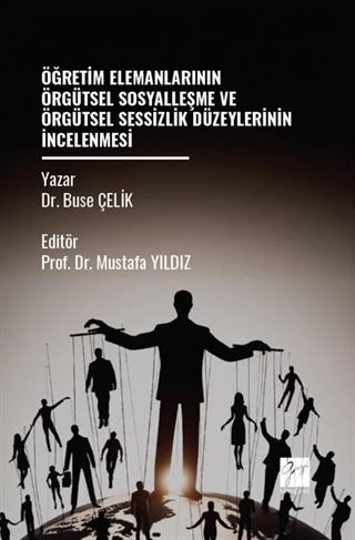 Öğretim Elemanlarının Örgütsel Sosyalleşme ve Örgütsel Sessizlik Düzeylerinin İncelenmesi