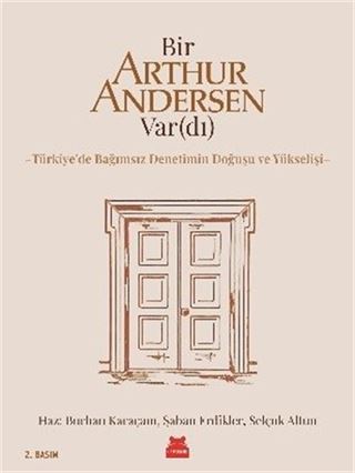 Bir Arthur Andersen Var(dı) Türkiye'de Bağımsız Denetimin Doğuşu ve Yükselişi