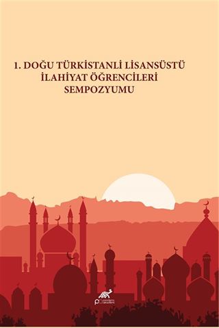 1. Doğu Türkistanlı Lisansüstü İlahiyat Öğrencileri Sempozyumu