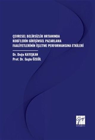Çevresel Belirsizlik Ortamında Kobi'lerin Girişimsel Pazarlama Faaliyetlerinin İşletme Performansına Etkileri